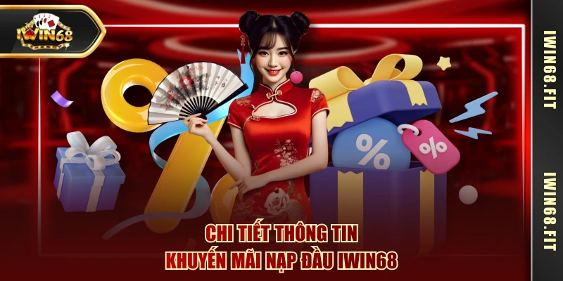 Chi tiết thông tin khuyến mãi nạp đầu IWIN68