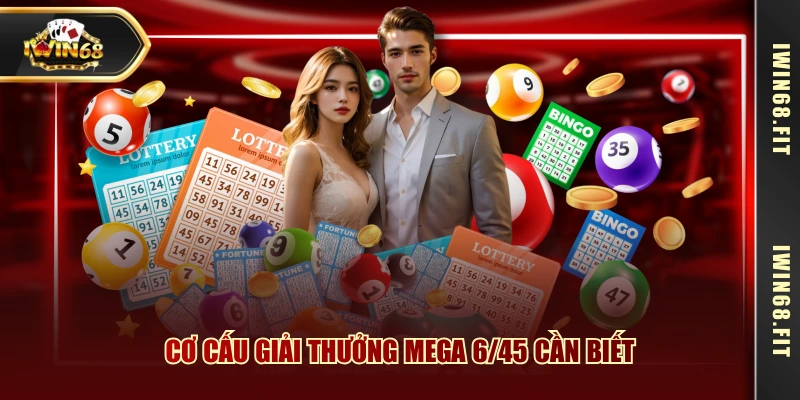 Cơ cấu giải thưởng Mega 6/45 cần biết