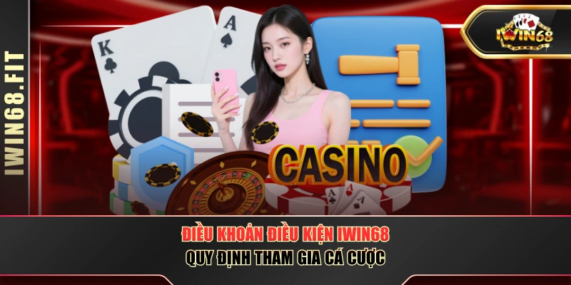 Điều Khoản Điều Kiện IWIN68 - Quy Định Tham Gia Cá Cược