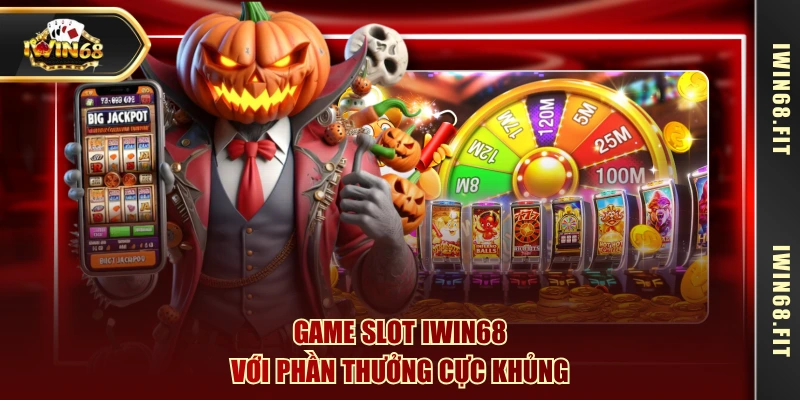 Game slot IWIN68 với phần thưởng cực khủng