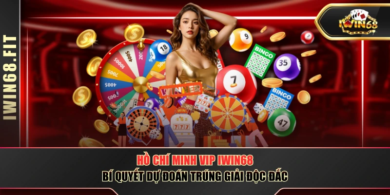 Hồ Chí Minh Vip IWIN68 - Bí Quyết Dự Đoán Trúng Giải Độc Đắc