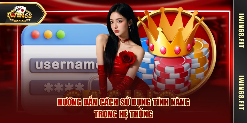 Hướng dẫn cách sử dụng tính năng trong hệ thống