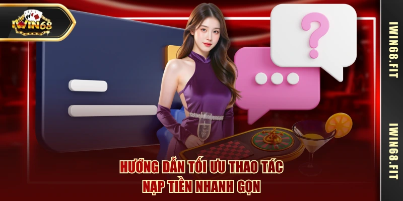 Hướng dẫn tối ưu thao tác nạp tiền nhanh gọn