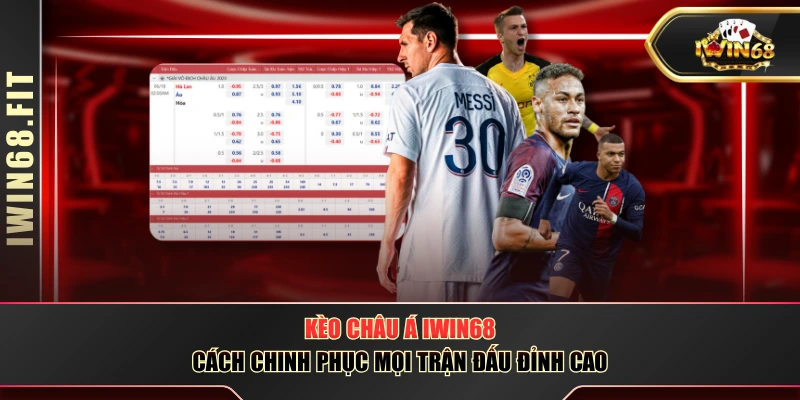 Kèo Châu Á IWIN68 - Cách Chinh Phục Mọi Trận Đấu Đỉnh Cao