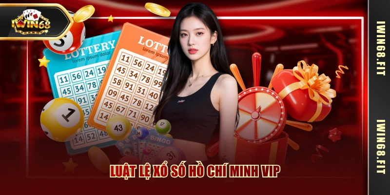 Luật lệ xổ số Hồ Chí Minh Vip