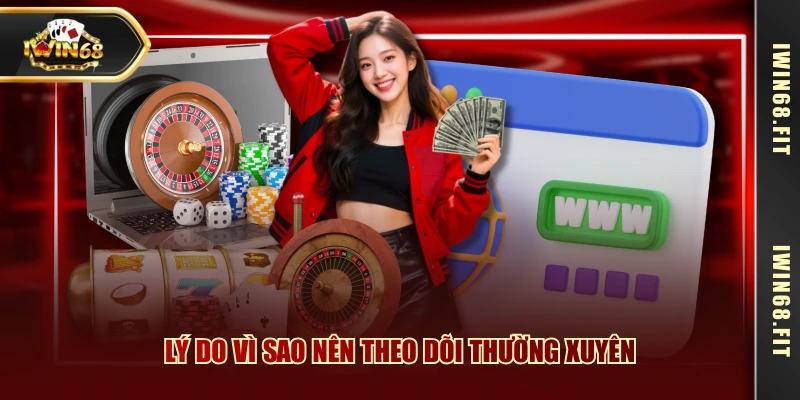 Lý do vì sao nên theo dõi thường xuyên