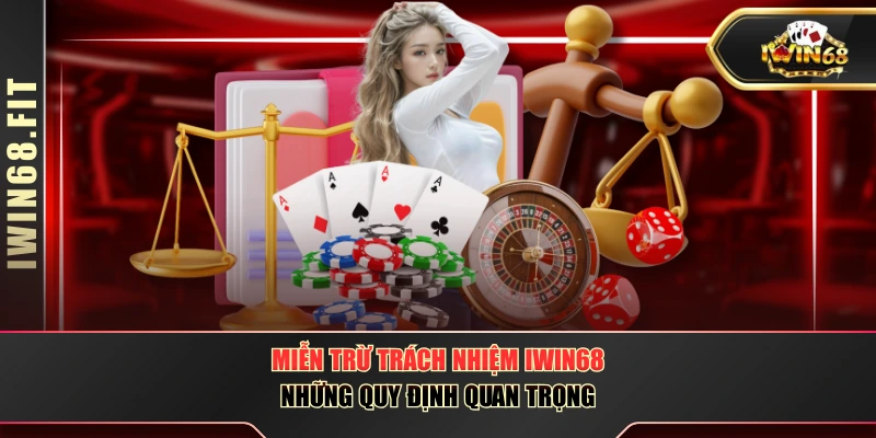 Miễn Trừ Trách Nhiệm IWIN68 - Những Quy Định Quan Trọng