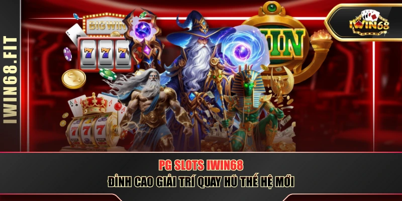 PG Slots IWIN68 - Đỉnh Cao Giải Trí Quay Hũ Thế Hệ Mới