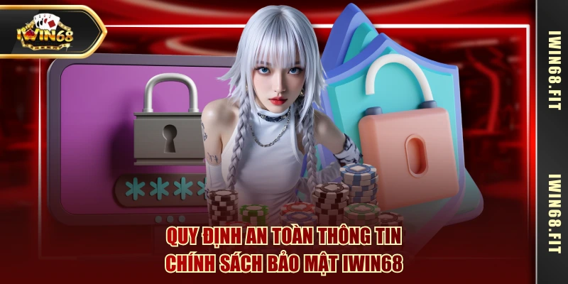 Quy định an toàn thông tin chính sách bảo mật IWIN68