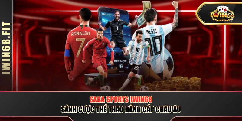 Saba Sports IWIN68 - Sảnh Cược Thể Thao Đẳng Cấp Châu Âu