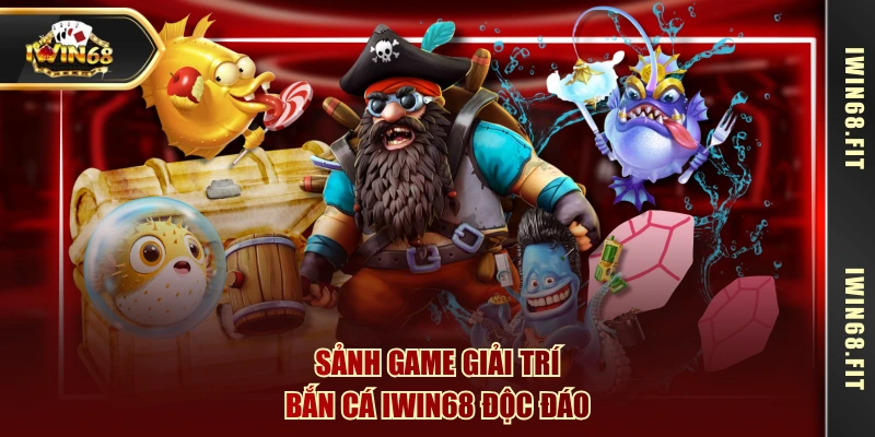 Sảnh game giải trí bắn cá IWIN68 độc đáo