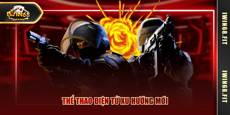 Thể thao điện tử xu hướng mới