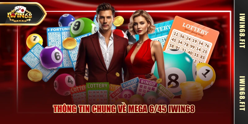 Thông tin chung về Mega 6/45 IWIN68