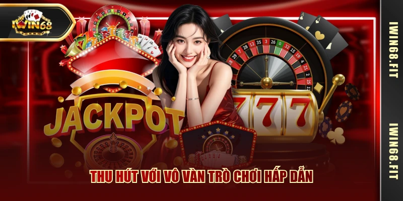 Thu hút với vô vàn trò chơi hấp dẫn