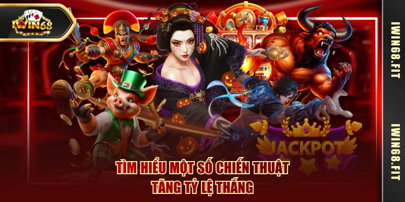 Tìm hiểu một số chiến thuật tăng tỷ lệ thắng