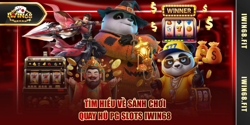 Tìm hiểu về sảnh chơi quay hũ PG slots IWIN68