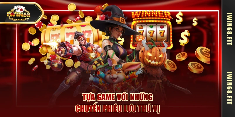 Tựa game với những chuyến phiêu lưu thú vị