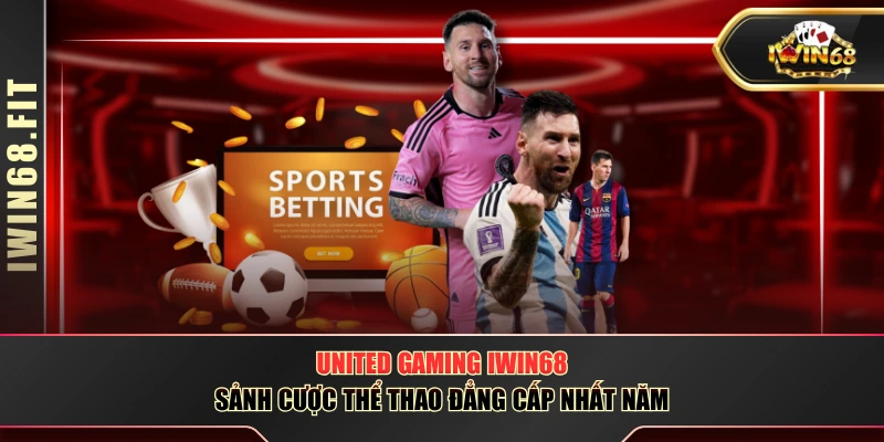 United Gaming IWIN68 - Sảnh Cược Thể Thao Đẳng Cấp Nhất Năm